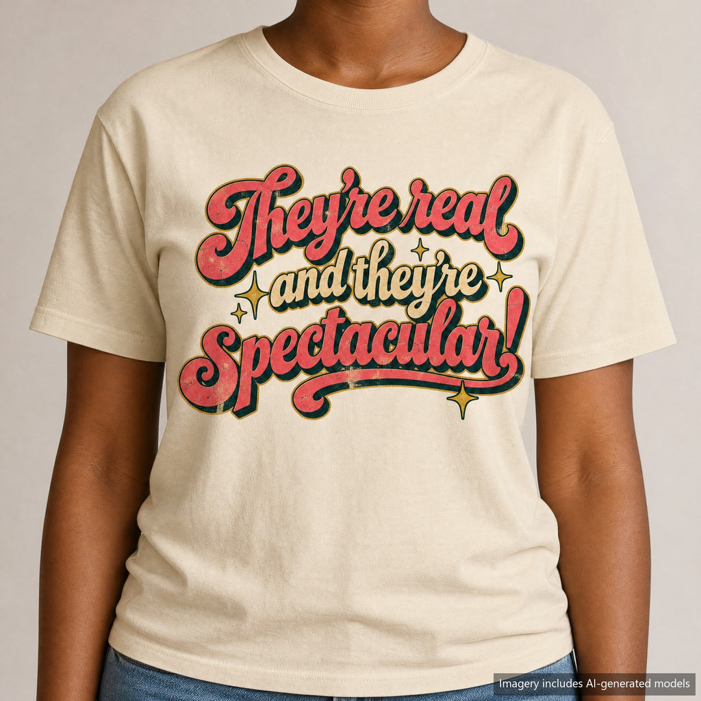 They're Real and They're Spectacular T-shirt, laid flat