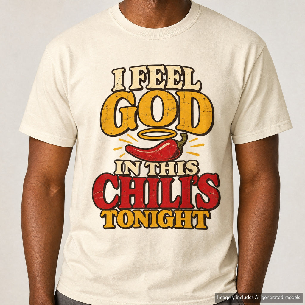 I Feel God In This Chili's Tonight T-shirt, laid flat