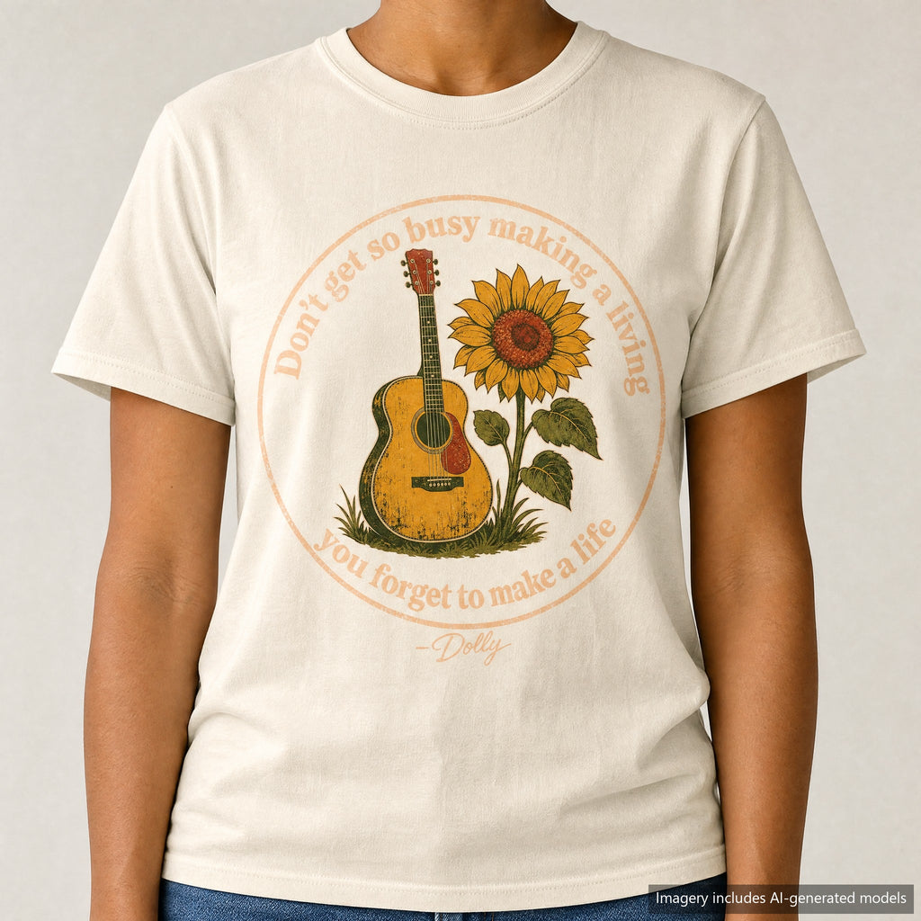 Don't Get So Busy Making A Living Dolly T-shirt, laid flat