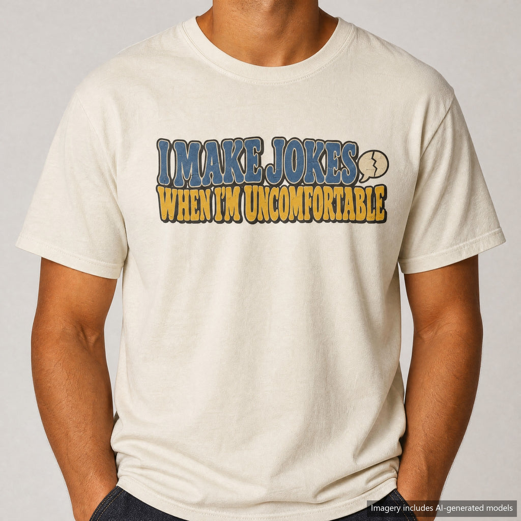 I Make Jokes When I'm Uncomfortable T-shirt, laid flat