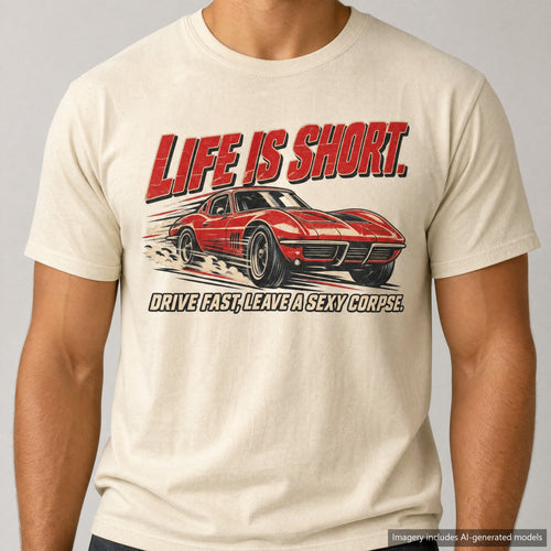 Life Is Short Drive Fast Leave A Sexy Corpse T-shirt, laid flat