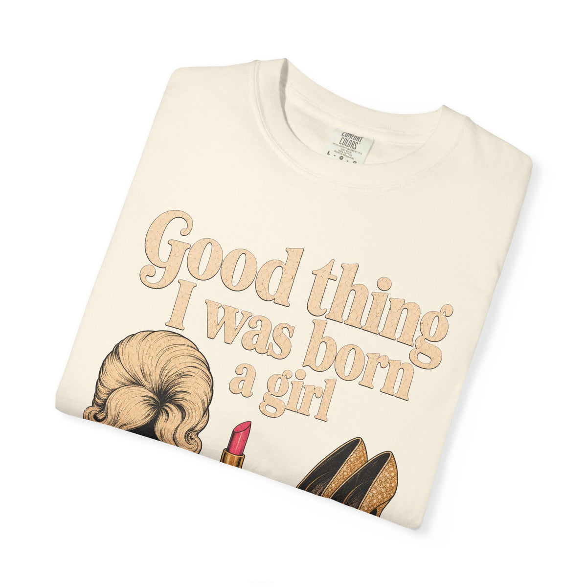 Born a Girl or I'd Be a Drag Queen T-shirt in Ivory, folded view