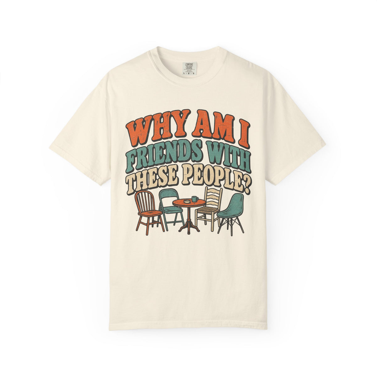 Why Am I Friends With These People T-shirt in Ivory, front view
