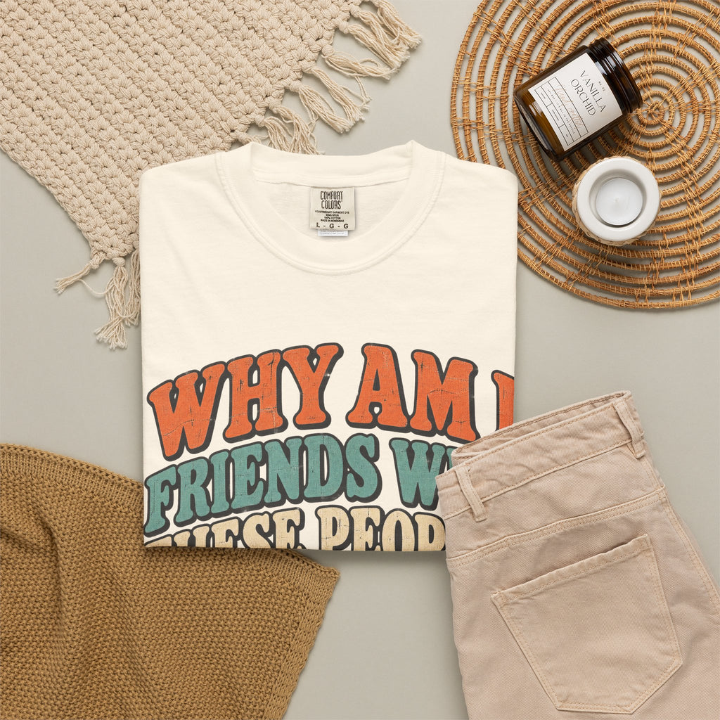 Why Am I Friends With These People T-shirt in Ivory, flat lay view