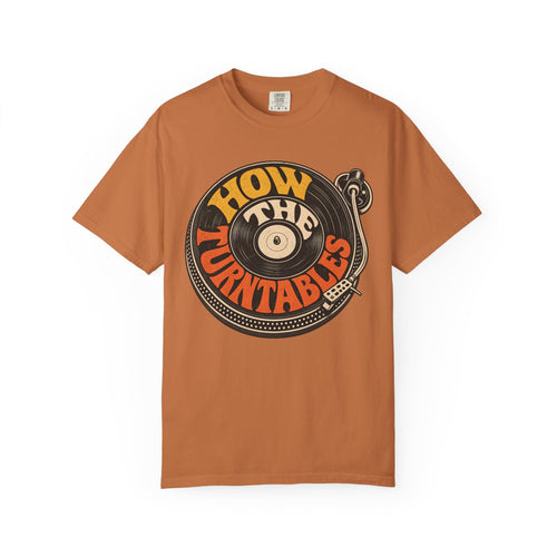 Comfort Colors® How The Turntables T-Shirt, Funny Vintage Sitcom Quote Record