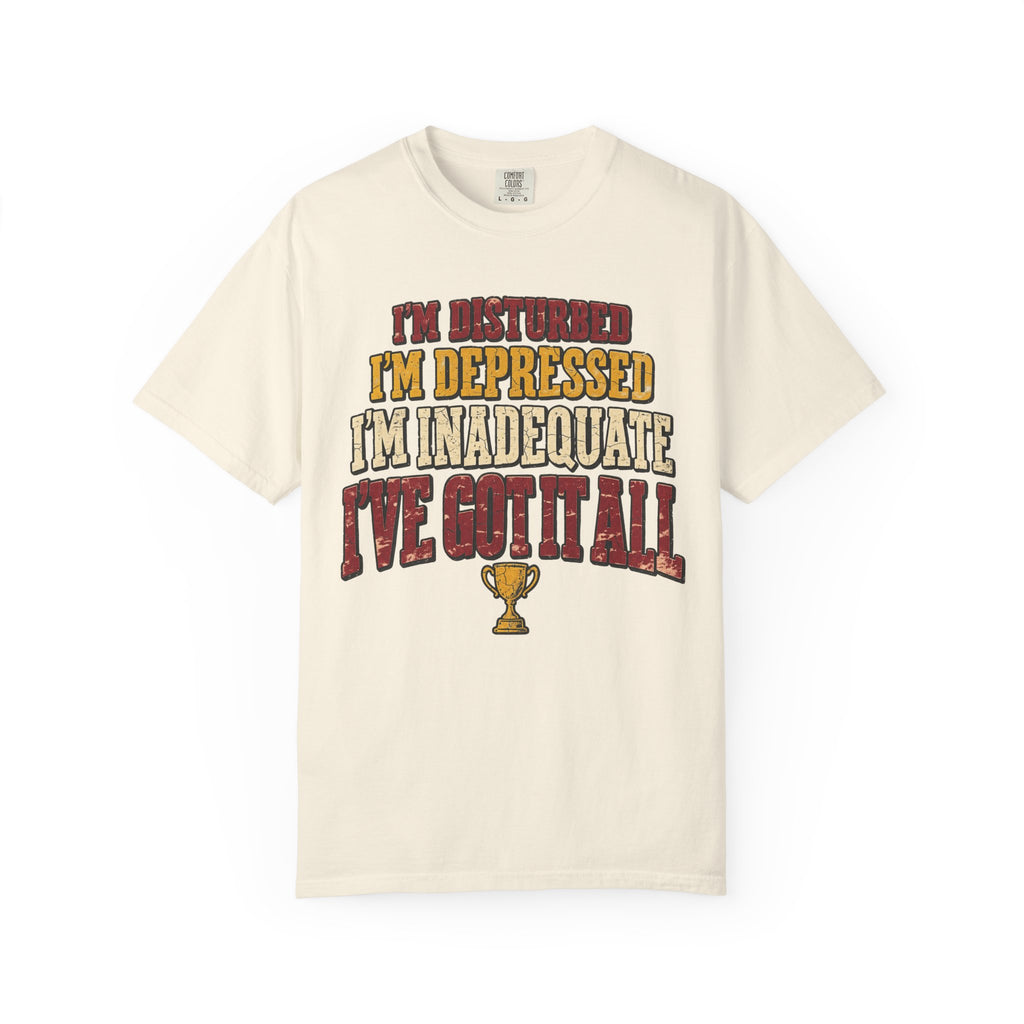 I'm Disturbed I'm Depressed I'm Inadequate I've Got It All T-shirt in Ivory, front view