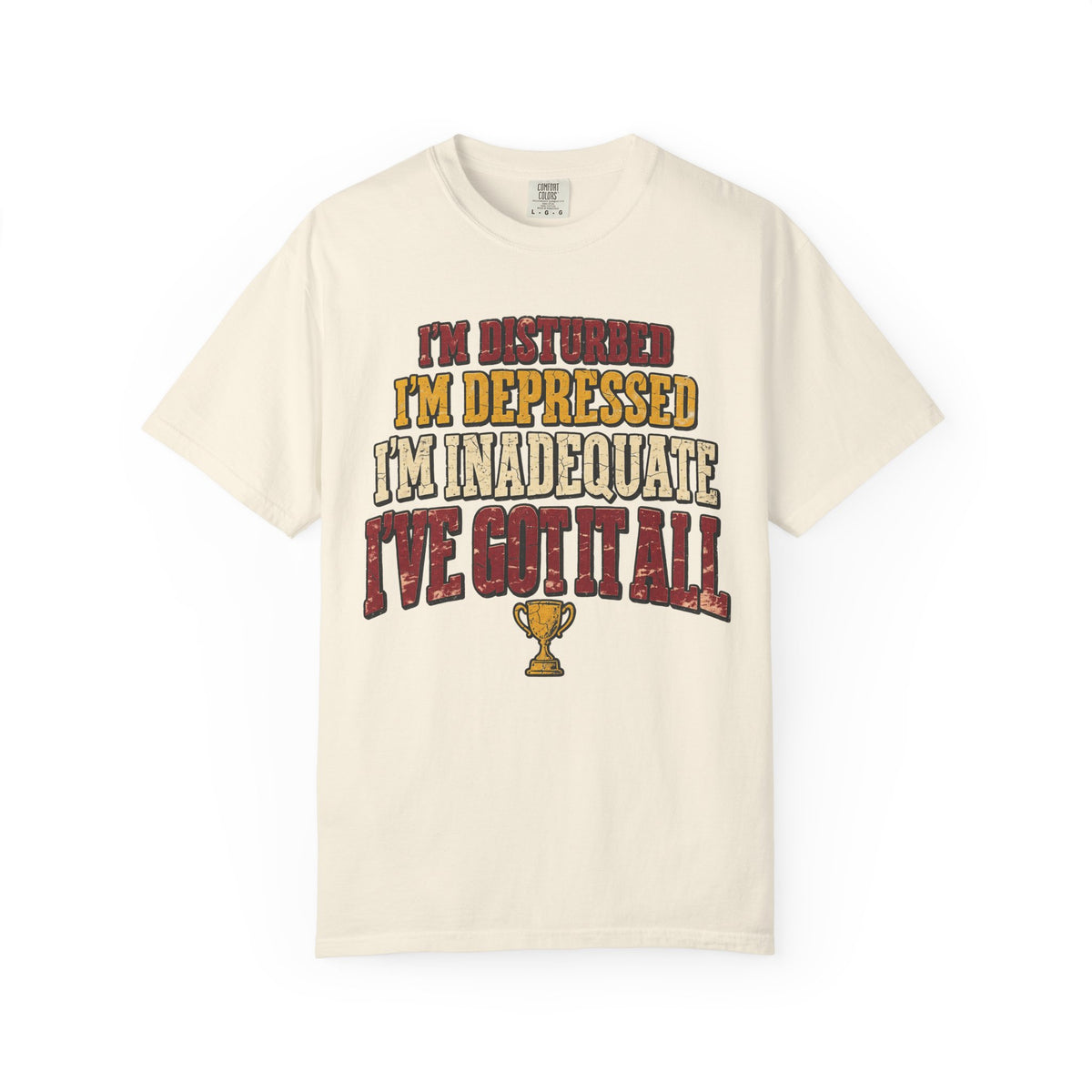 I'm Disturbed I'm Depressed I'm Inadequate I've Got It All T-shirt in Ivory, front view