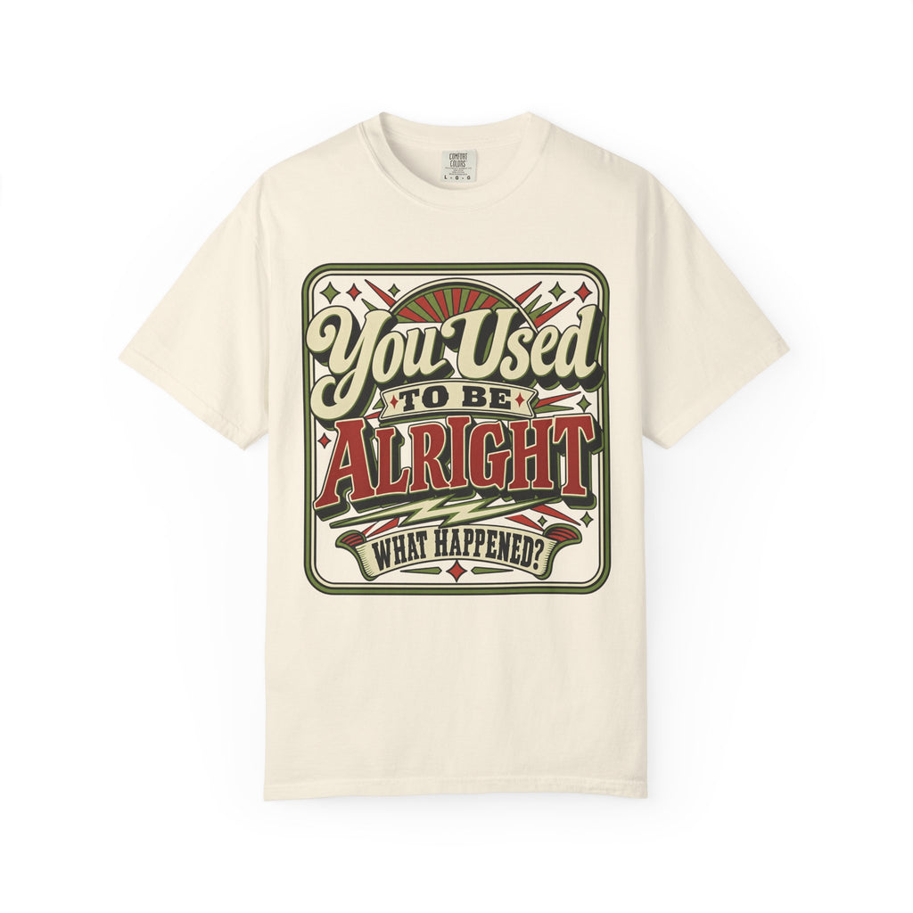You Used To Be Alright What Happened T-shirt in Ivory, front view