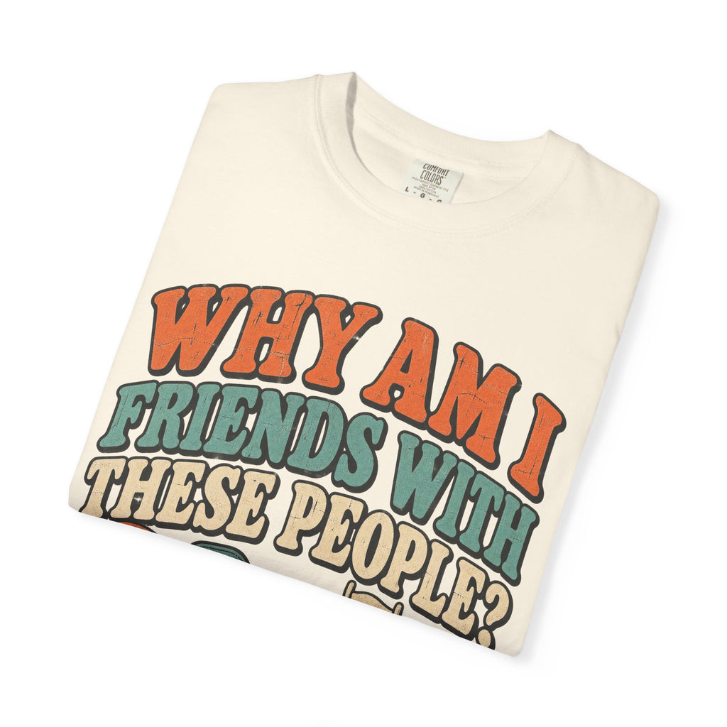 Why Am I Friends With These People T-shirt in Ivory, folded view