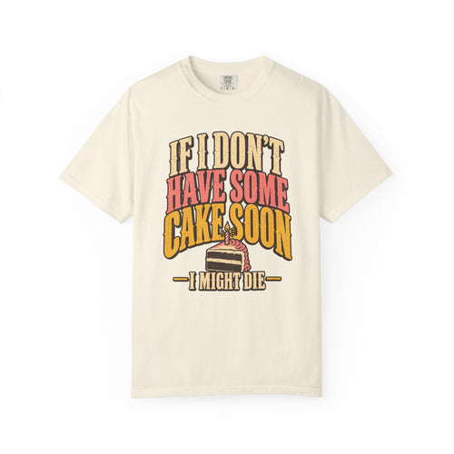 If I Don't Have Some Cake Soon I Might Die T-shirt in Ivory, front view